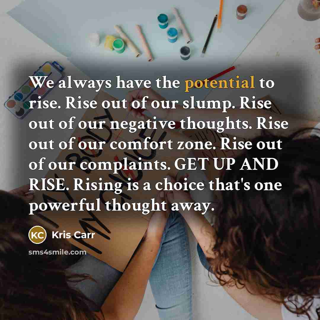 “We always have the potential to rise. Rise out of…” quote by Kris Carr