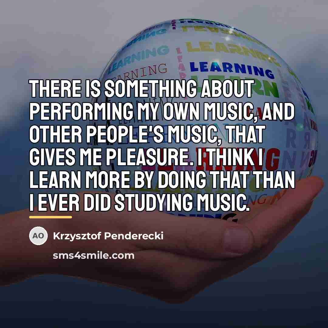 “There is something about performing my own music, and other…” quote by Krzysztof Penderecki