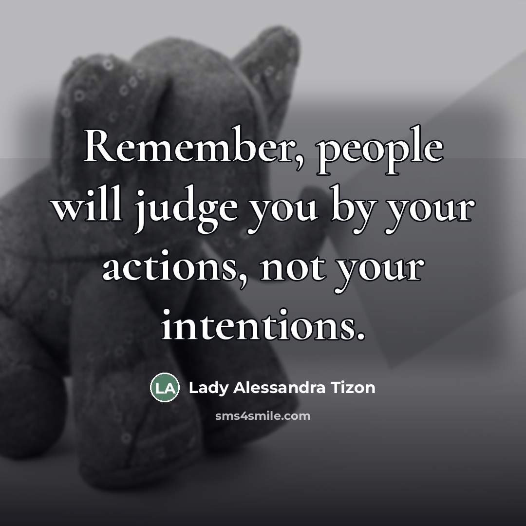 “Remember, people will judge you by your actions, not your…” quote by Lady Alessandra Tizon
