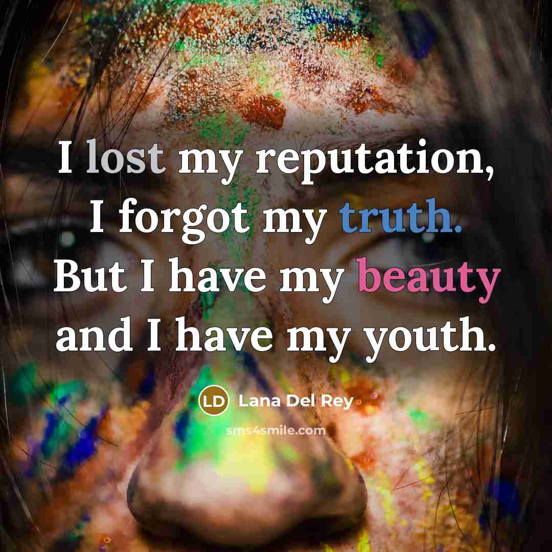 “I lost my reputation, I forgot my truth. But I…” quote by Lana Del Rey