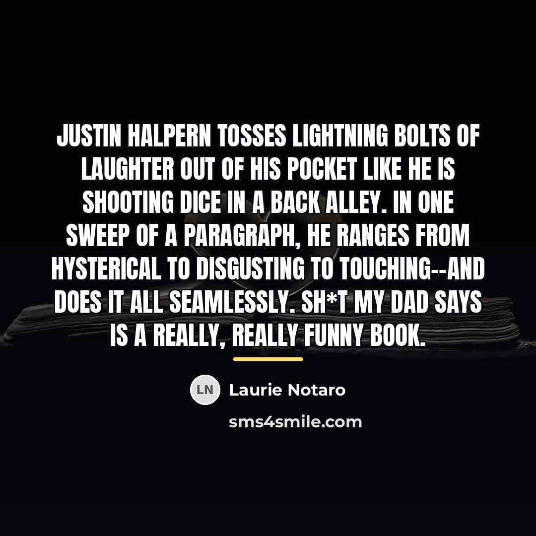 “Justin Halpern tosses lightning bolts of laughter out of his…” quote by Laurie Notaro
