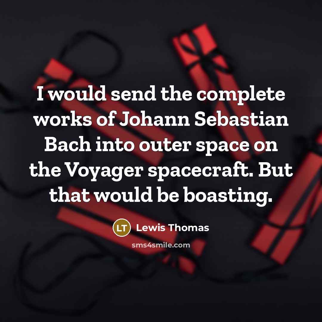 “I would send the complete works of Johann Sebastian Bach…” quote by Lewis Thomas