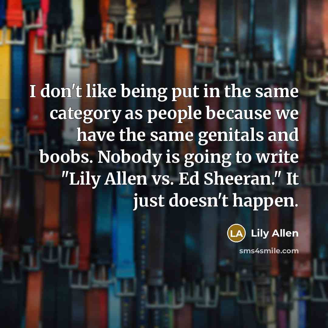 “I don't like being put in the same category as…” quote by Lily Allen
