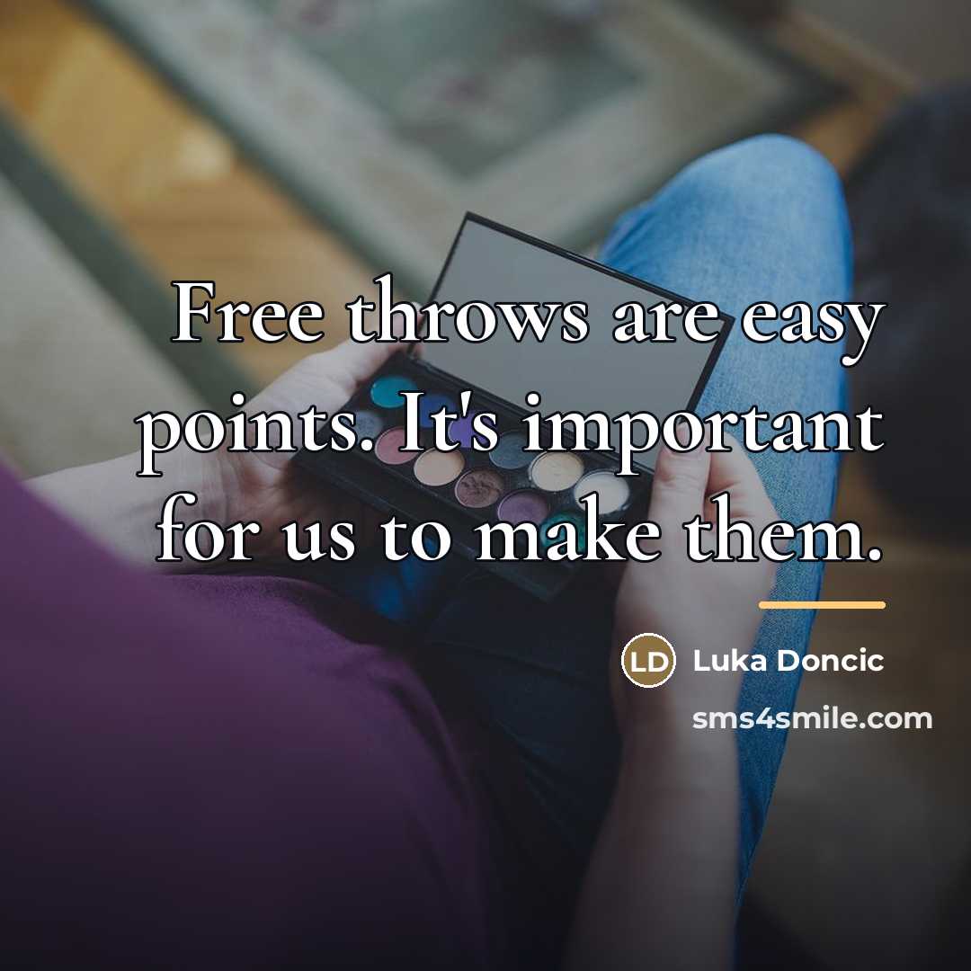 “Free throws are easy points. It's important for us to…” quote by Luka Doncic