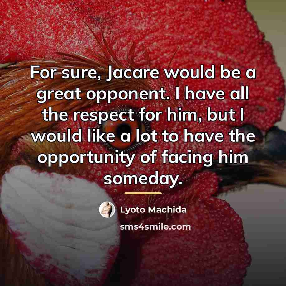 “For sure, Jacare would be a great opponent. I have…” quote by Lyoto Machida