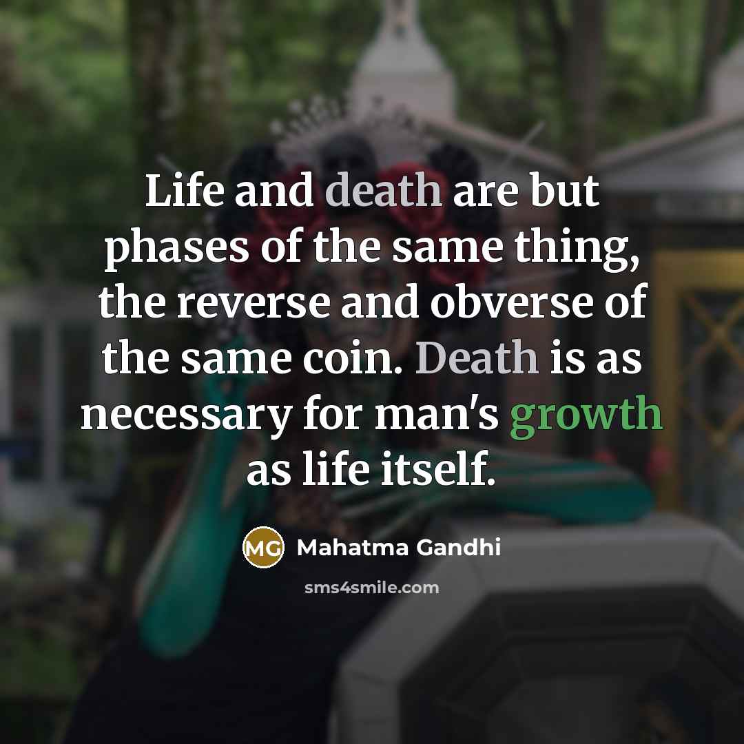 “Life and death are but phases of the same thing,…” quote by Mahatma Gandhi