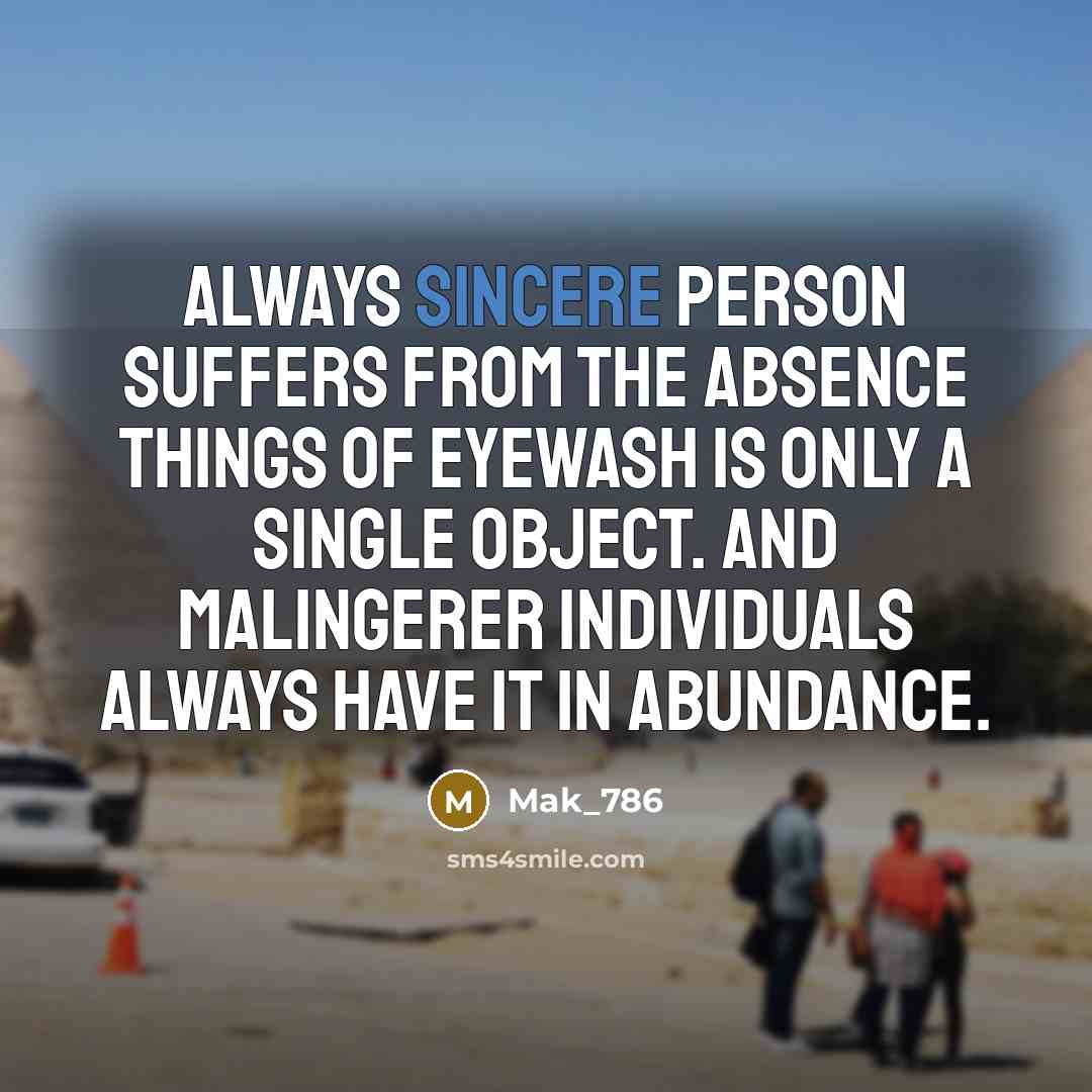 “Always sincere person suffers from the absence things of eyewash…” quote by Mak_786