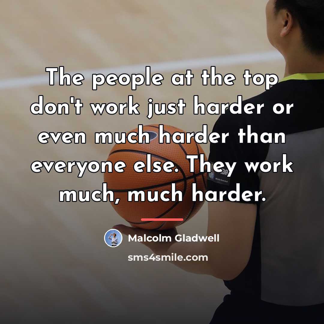 “The people at the top don't work just harder or…” quote by Malcolm Gladwell