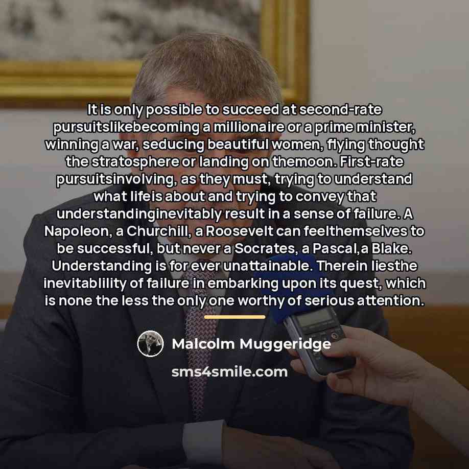 “It is only possible to succeed at second-rate pursuitslikebecoming a…” quote by Malcolm Muggeridge