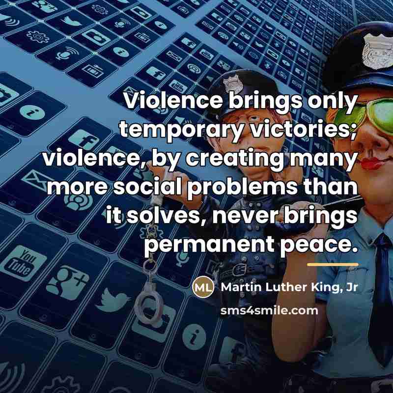 “Violence brings only temporary victories; violence, by creating many more…” quote by Martin Luther King, Jr