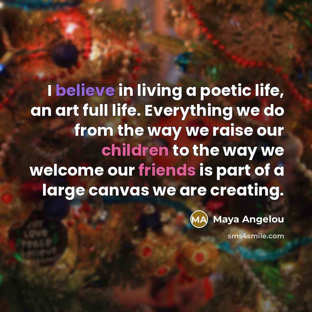 “I believe in living a poetic life, an art full…” quote by Maya Angelou