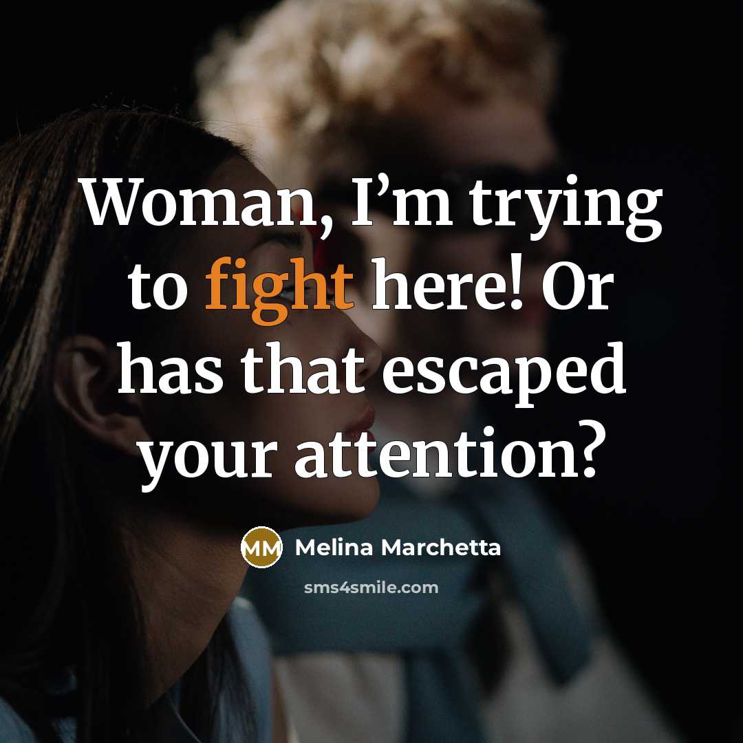 “Woman, I’m trying to fight here! Or has that escaped…” quote by Melina Marchetta