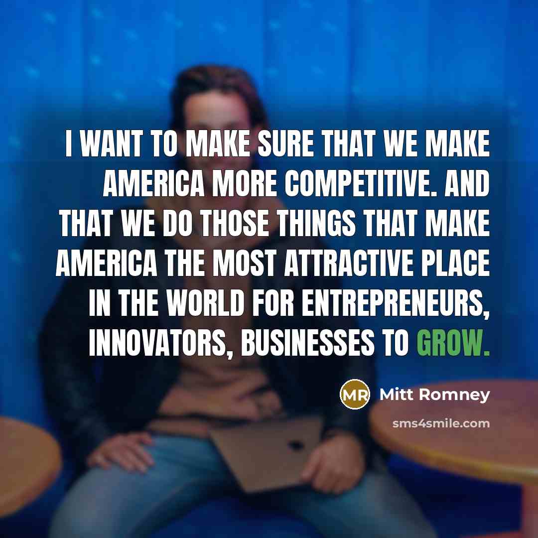 “I want to make sure that we make America more…” quote by Mitt Romney