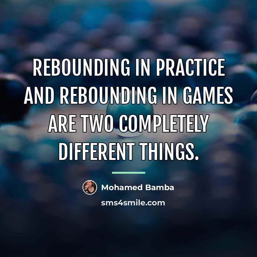 “Rebounding in practice and rebounding in games are two completely…” quote by Mohamed Bamba