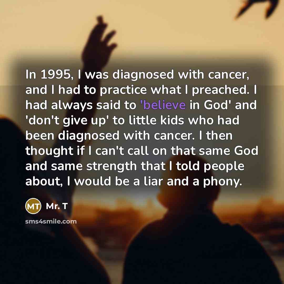 “In 1995, I was diagnosed with cancer, and I had…” quote by Mr. T