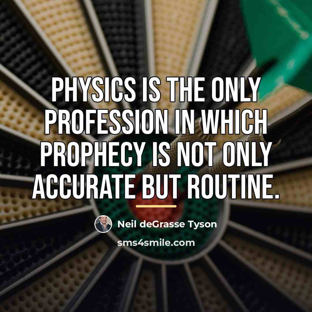 “Physics is the only profession in which prophecy is not…” quote by Neil deGrasse Tyson