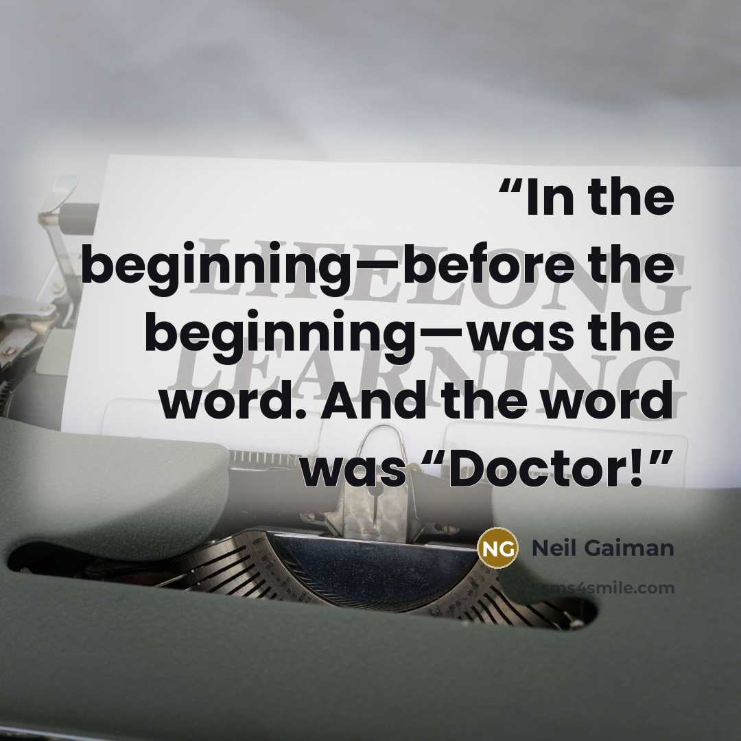 “In the beginning—before the beginning—was the word. And the word was “Doctor!” quote by Neil Gaiman