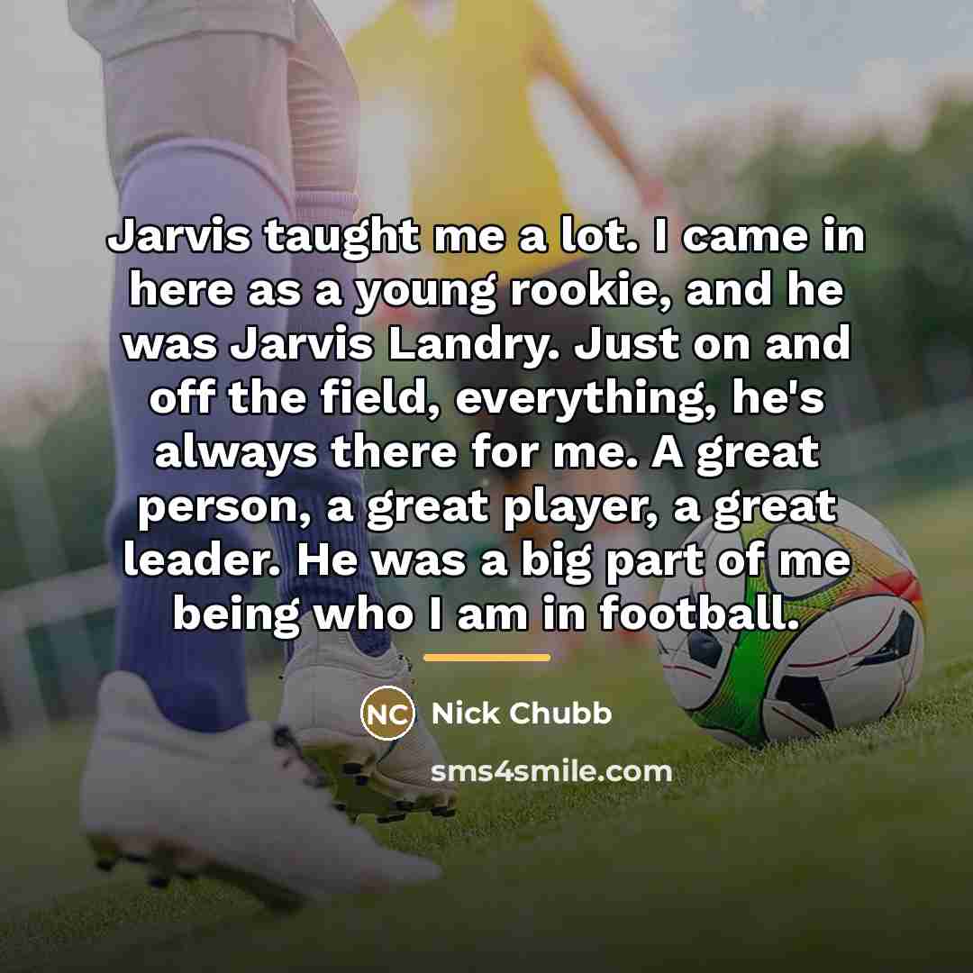 “Jarvis taught me a lot. I came in here as…” quote by Nick Chubb