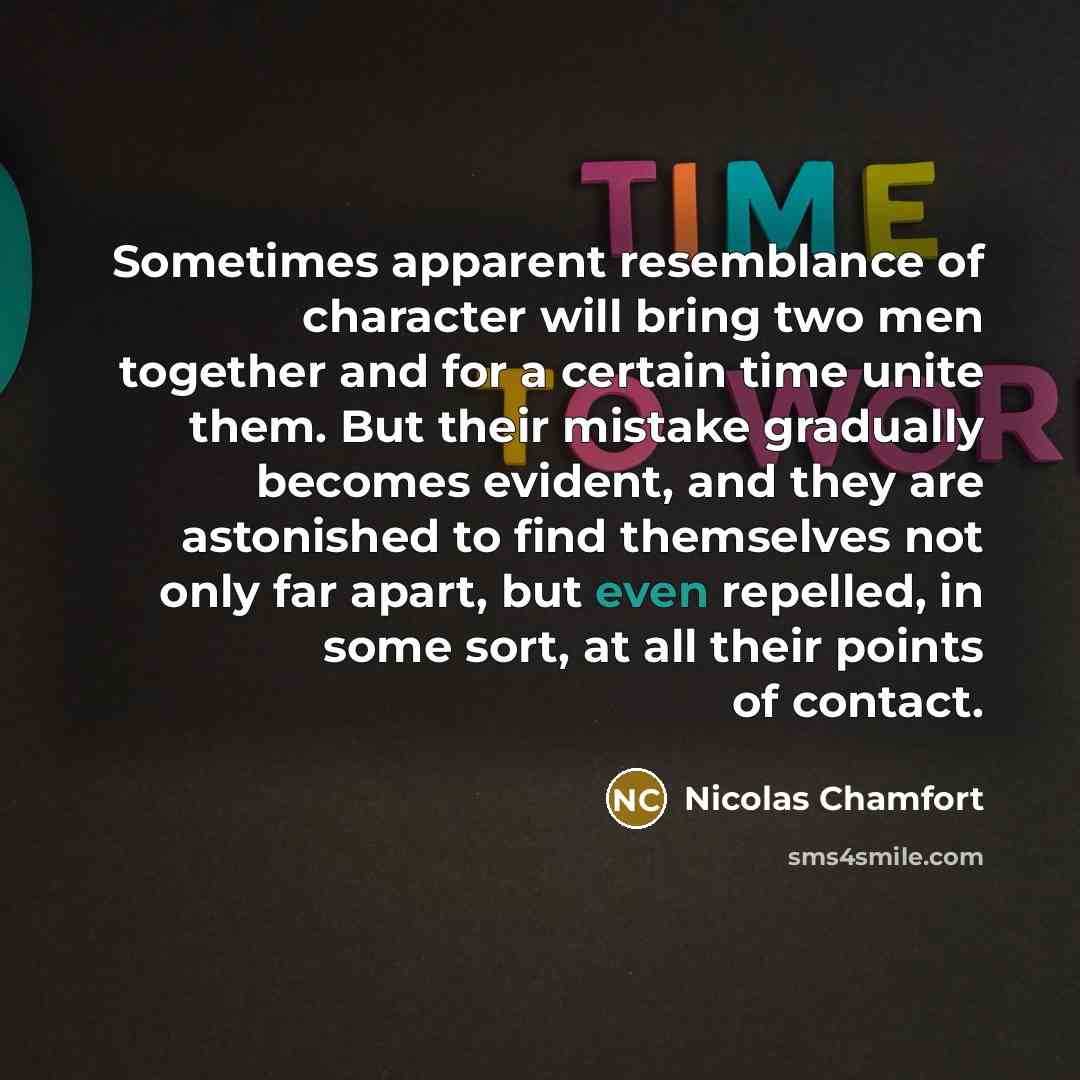 “Sometimes apparent resemblance of character will bring two men together…” quote by Nicolas Chamfort