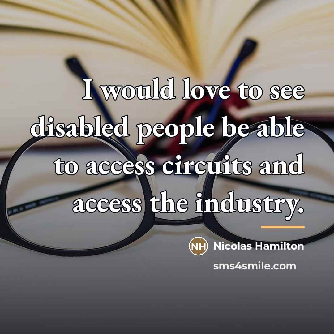 “I would love to see disabled people be able to…” quote by Nicolas Hamilton