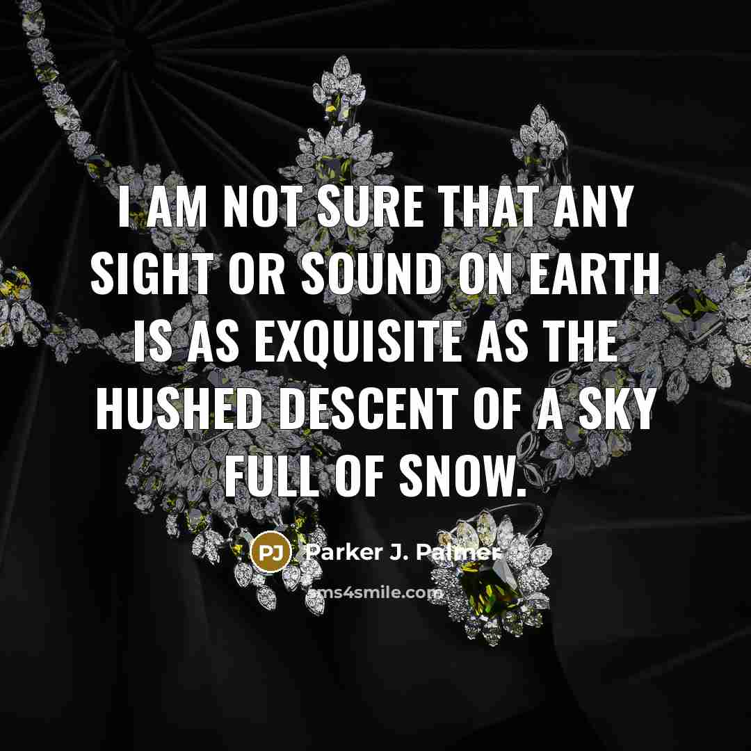 “I am not sure that any sight or sound on…” quote by Parker J. Palmer