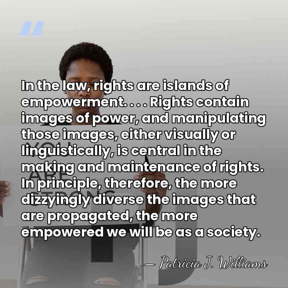 In the law, rights are islands of empowerment. . . . Rights&hellip; - Patricia J. Williams
