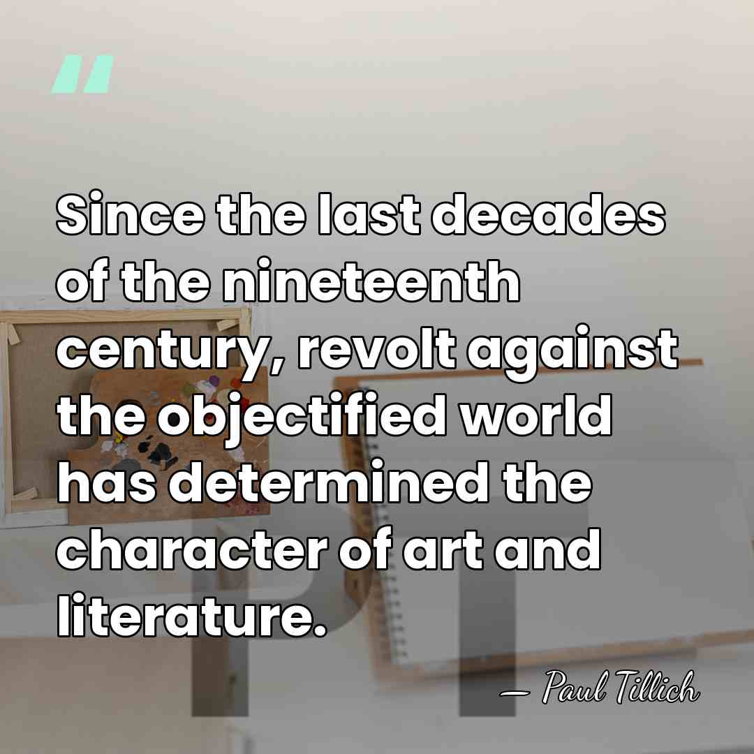 Since the last decades of the nineteenth century, revolt against the objectified&hellip; - Paul Tillich