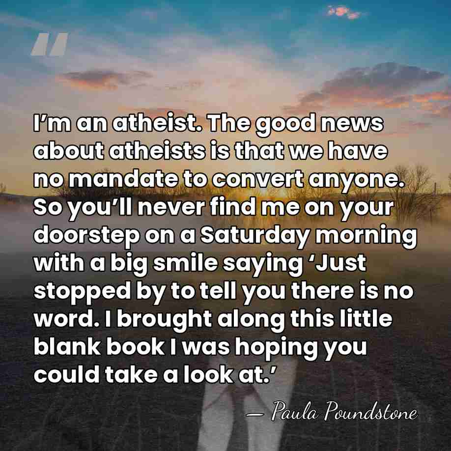 I’m an atheist. The good news about atheists is that we have&hellip; - Paula Poundstone