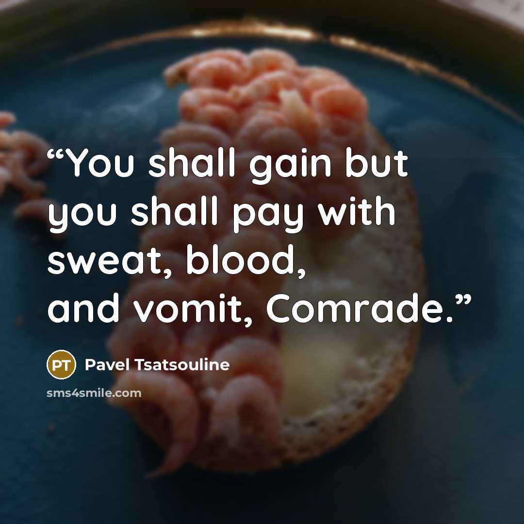 “You shall gain but you shall pay with sweat, blood, and vomit, Comrade.” quote by Pavel Tsatsouline