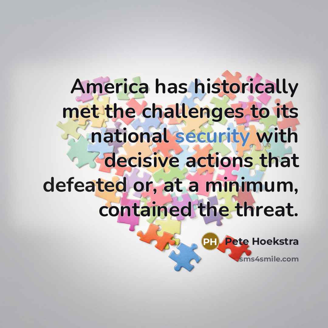“America has historically met the challenges to its national security…” quote by Pete Hoekstra