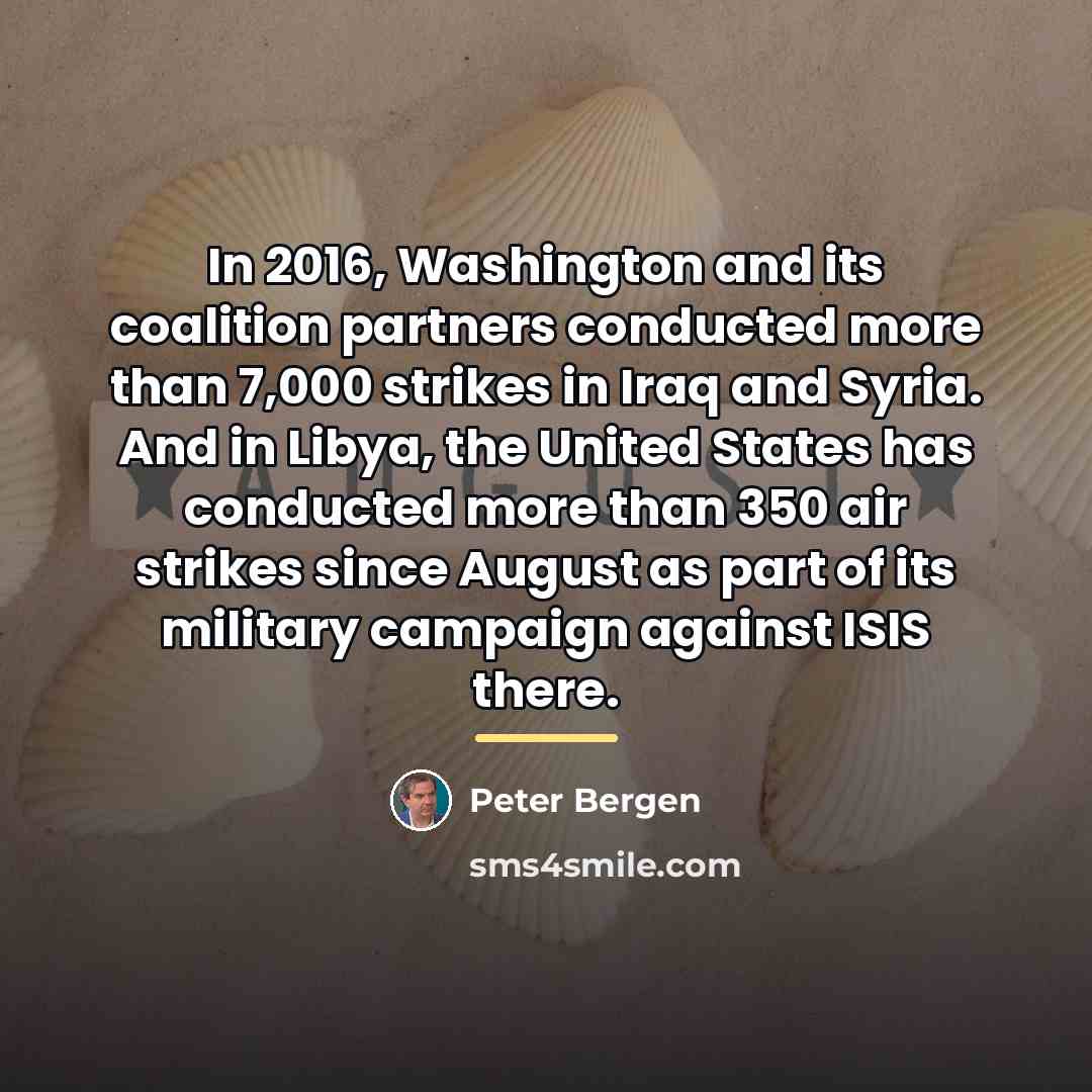 “In 2016, Washington and its coalition partners conducted more than…” quote by Peter Bergen