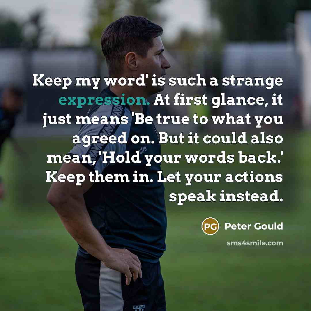 “Keep my word' is such a strange expression. At first…” quote by Peter Gould