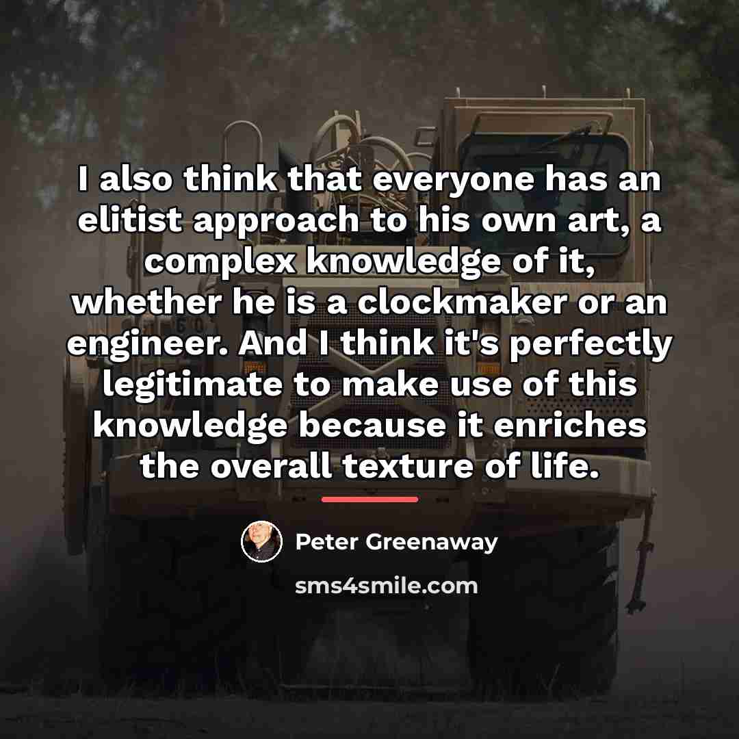 “I also think that everyone has an elitist approach to…” quote by Peter Greenaway
