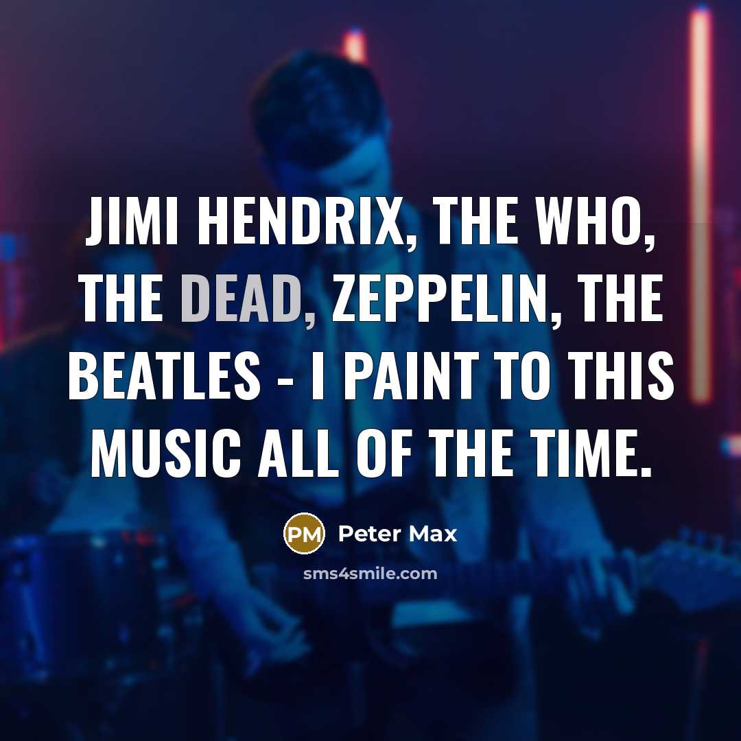 “Jimi Hendrix, the Who, the Dead, Zeppelin, the Beatles -…” quote by Peter Max