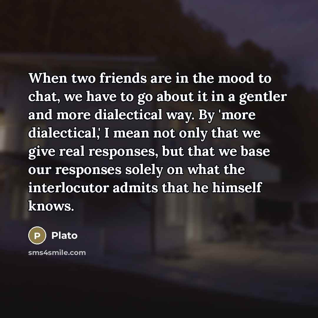 “When two friends are in the mood to chat, we…” quote by Plato