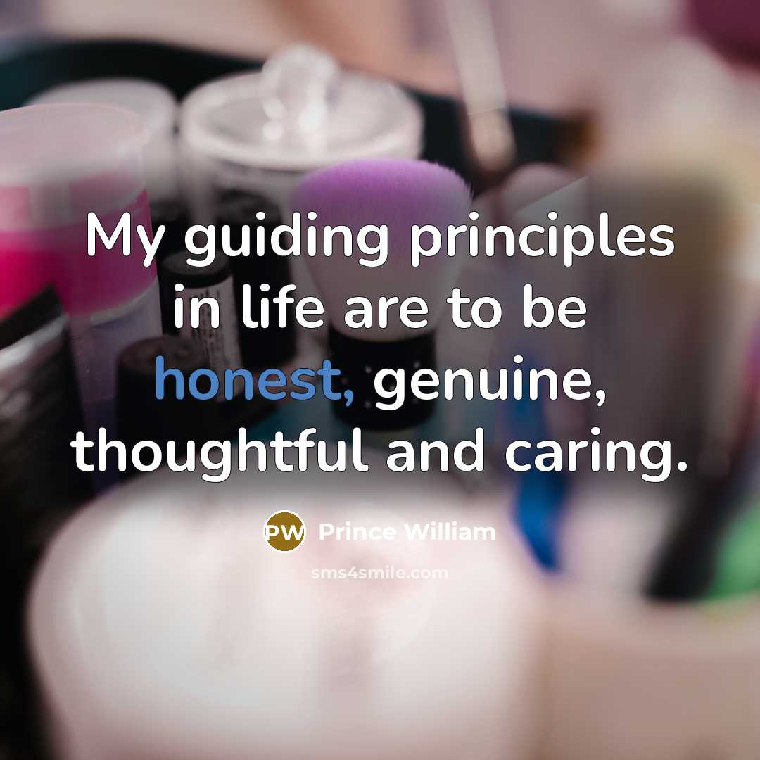“My guiding principles in life are to be honest, genuine,…” quote by Prince William