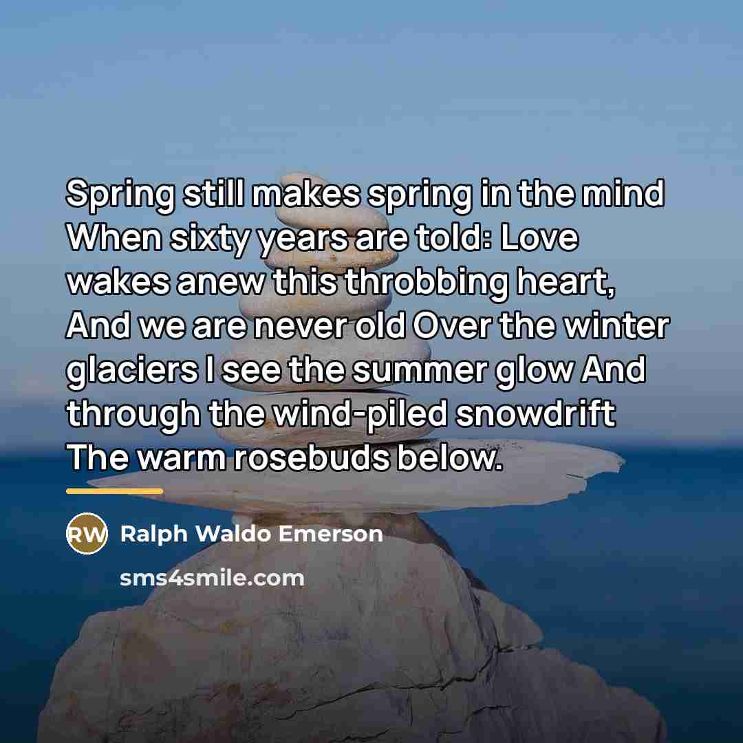 “Spring still makes spring in the mind When sixty years…” quote by Ralph Waldo Emerson