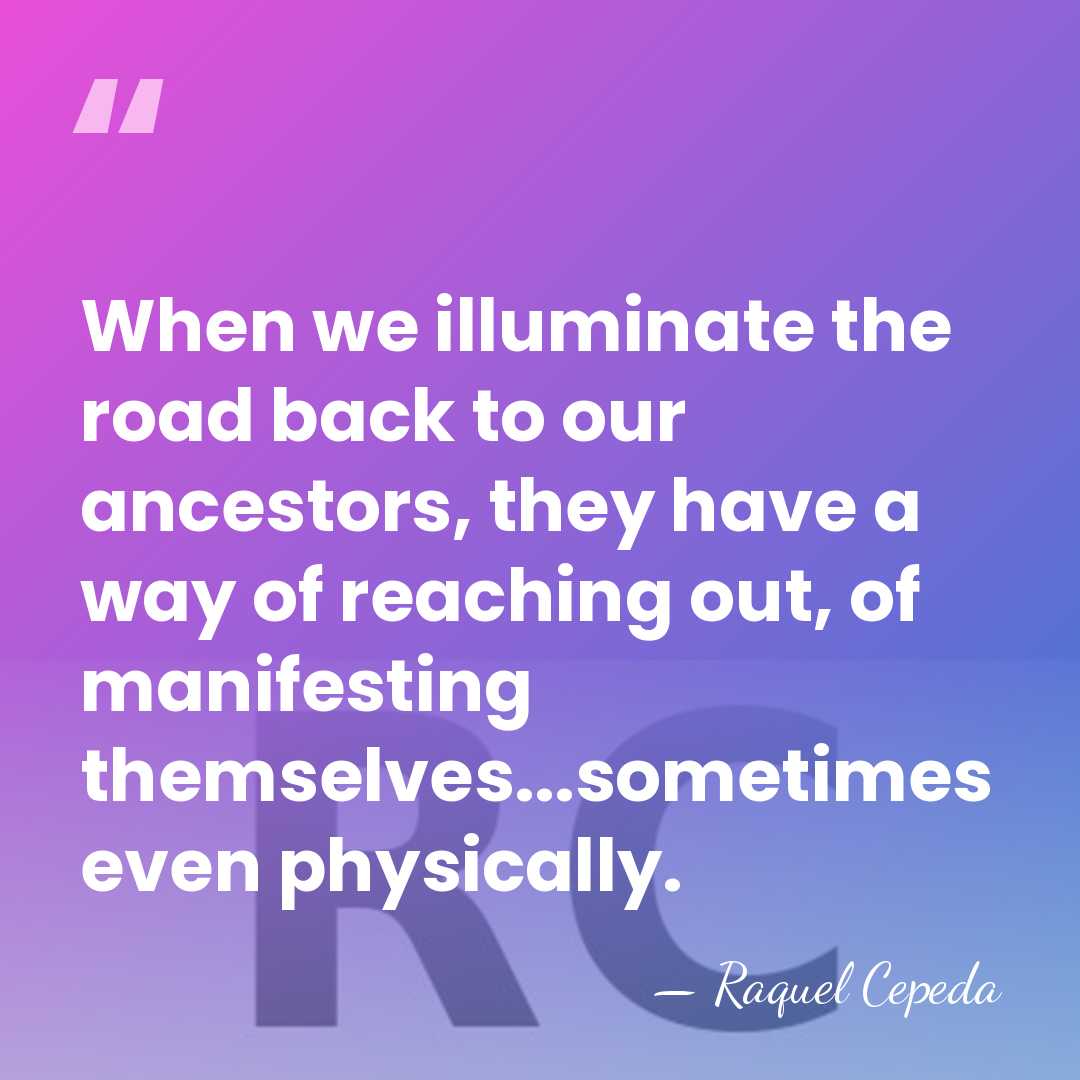 When we illuminate the road back to our ancestors, they have a&hellip; - Raquel Cepeda