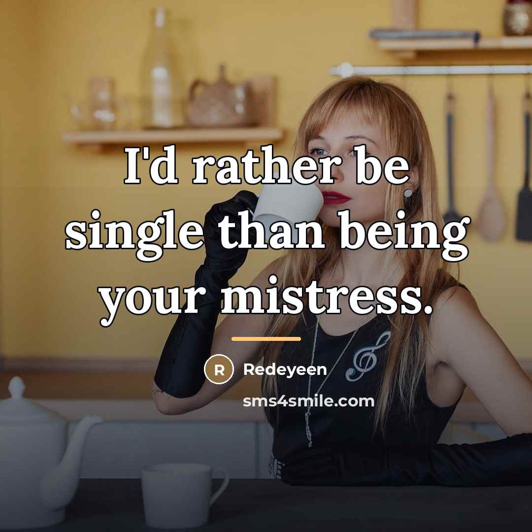 “I'd rather be single than being your mistress.…” quote by Redeyeen