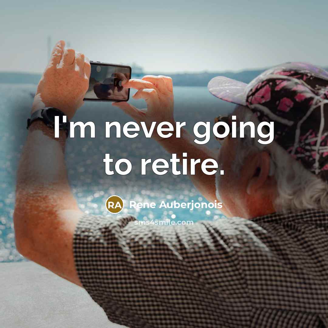 “I'm never going to retire.” quote by Rene Auberjonois