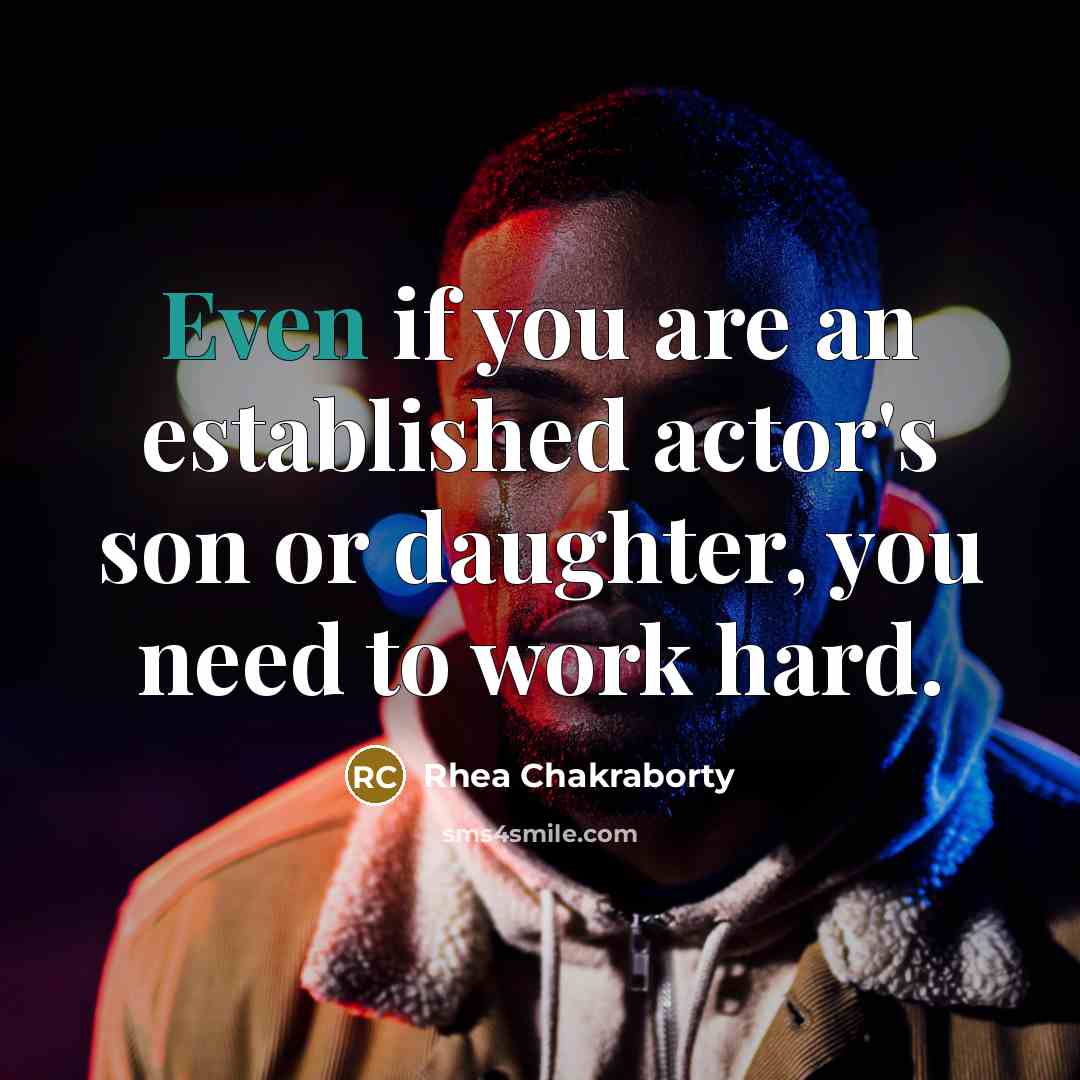 “Even if you are an established actor's son or daughter,…” quote by Rhea Chakraborty