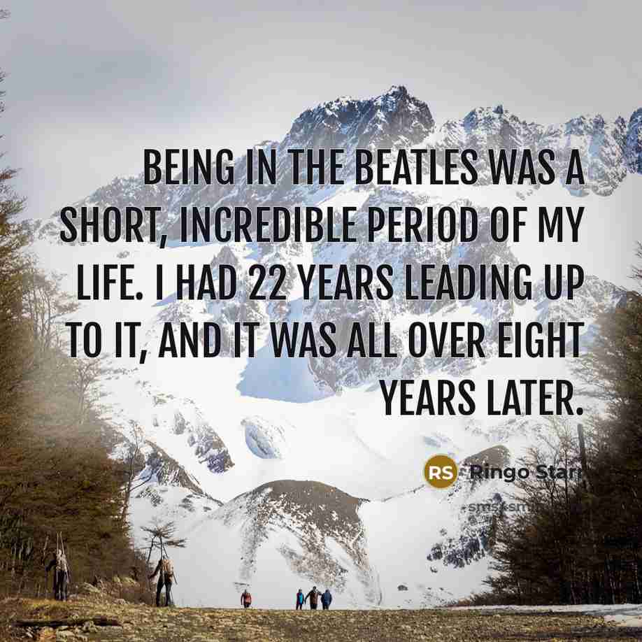 “Being in The Beatles was a short, incredible period of…” quote by Ringo Starr