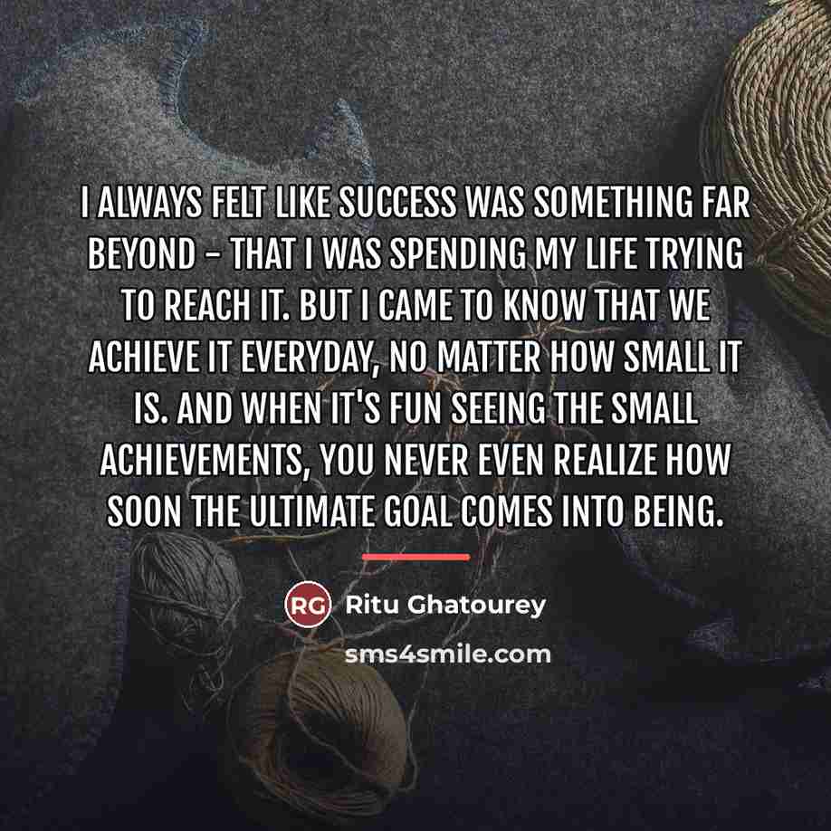 “I always felt like success was something far beyond -…” quote by Ritu Ghatourey