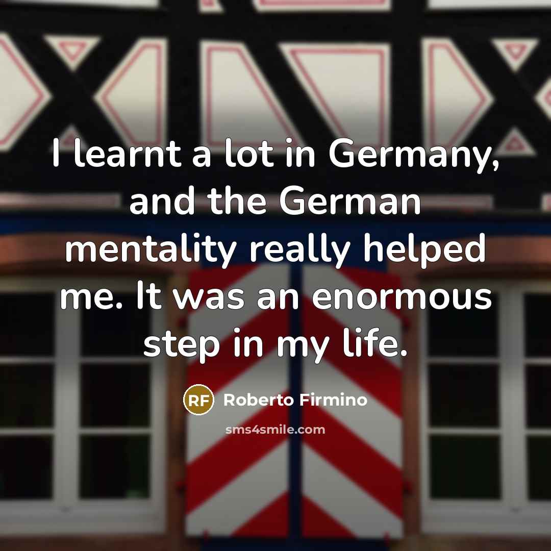 “I learnt a lot in Germany, and the German mentality…” quote by Roberto Firmino