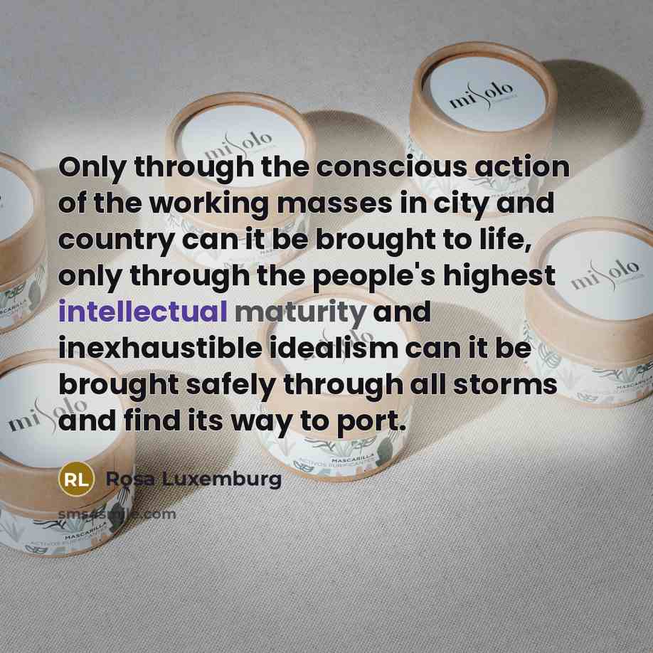“Only through the conscious action of the working masses in…” quote by Rosa Luxemburg