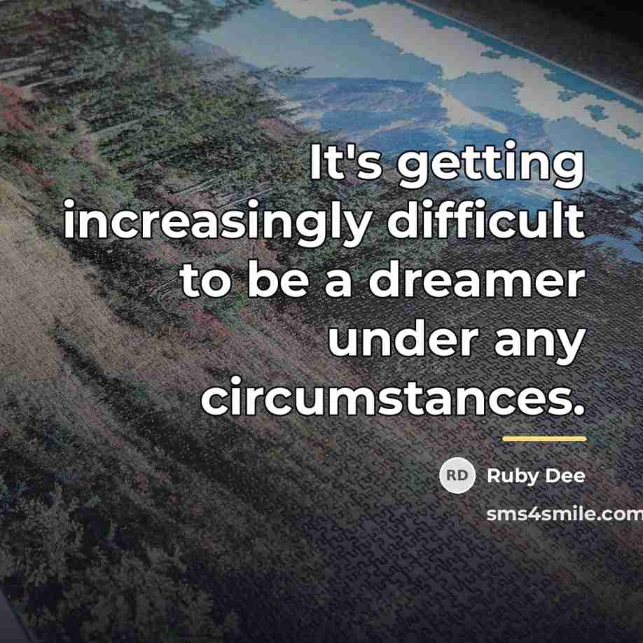 “It's getting increasingly difficult to be a dreamer under any…” quote by Ruby Dee