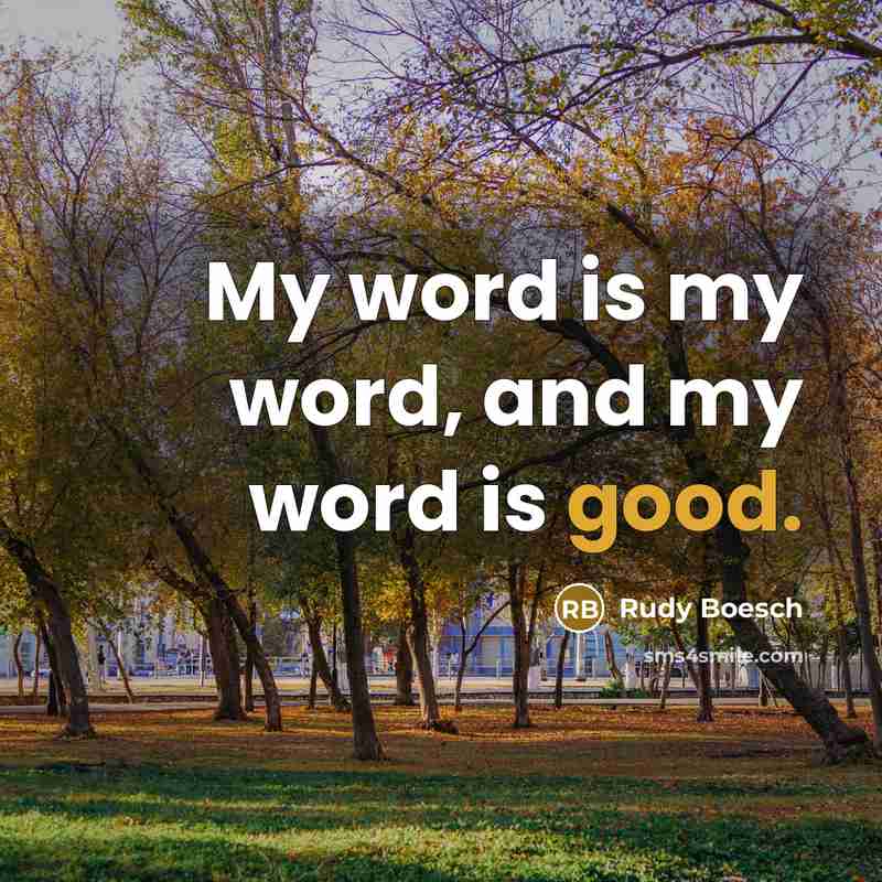 “My word is my word, and my word is good.…” quote by Rudy Boesch