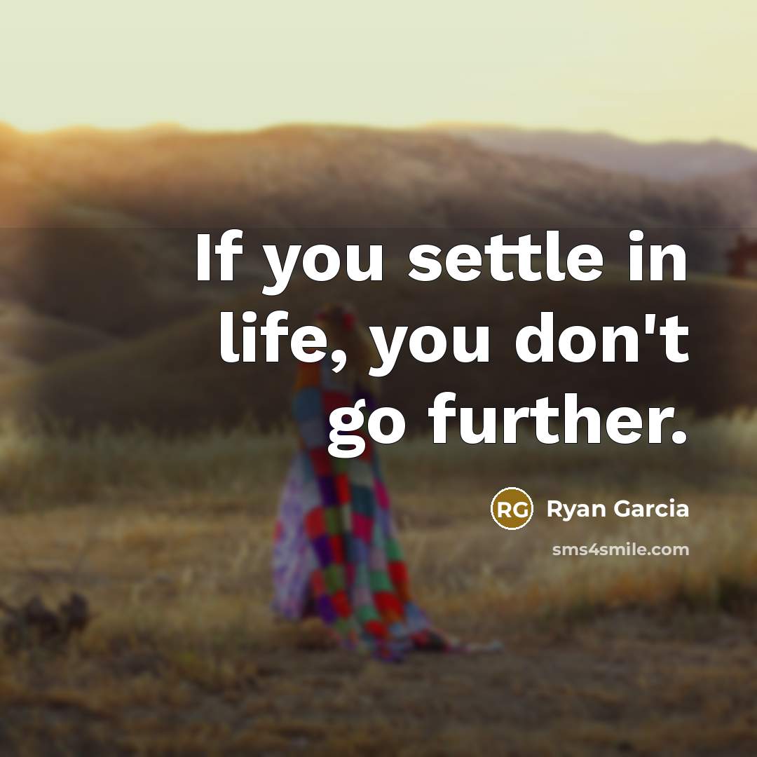 “If you settle in life, you don't go further.…” quote by Ryan Garcia