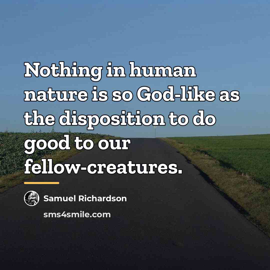 “Nothing in human nature is so God-like as the disposition…” quote by Samuel Richardson