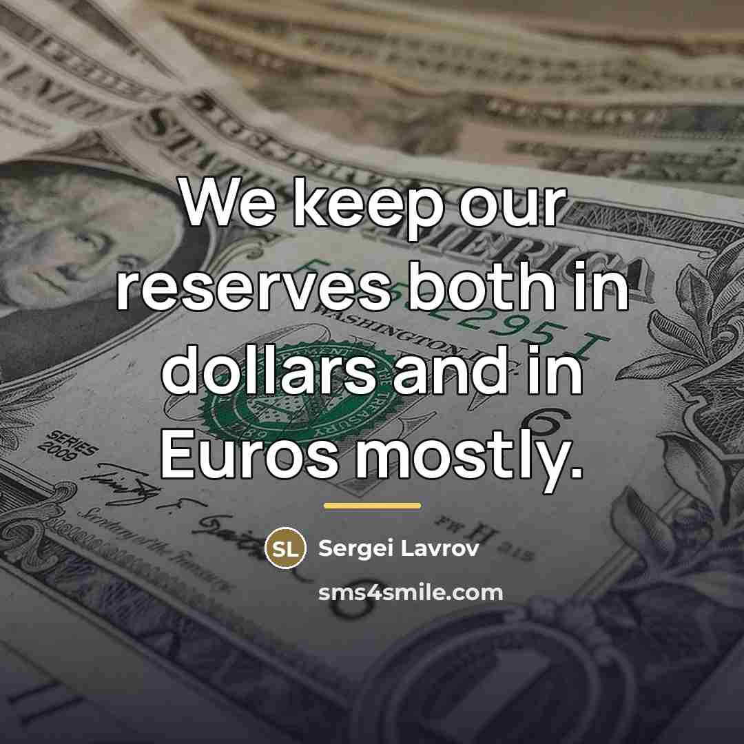 “We keep our reserves both in dollars and in Euros…” quote by Sergei Lavrov